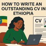 How to Write an Outstanding CV in Ethiopia