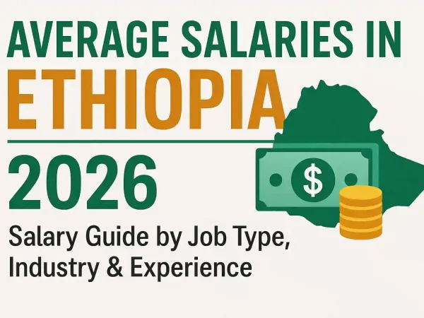 Average Salaries in Ethiopia 2026 — Salary Guide by Job Type, Industry & Experience