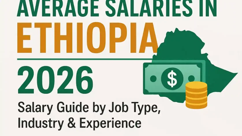 Average Salaries in Ethiopia 2026 — Salary Guide by Job Type, Industry & Experience