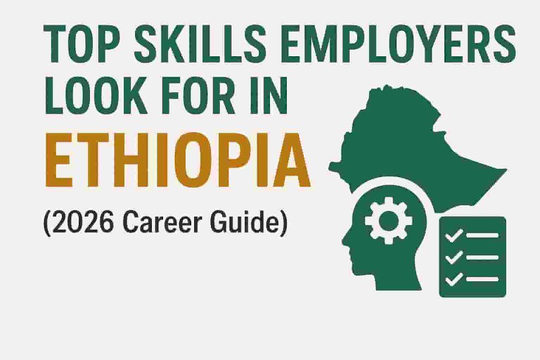 Top Skills Employers Look for in Ethiopia (2026 Career Guide)